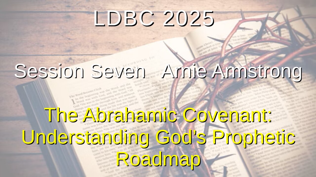 Session Seven - May 3, 2025 – Arnie Armstrong – The Abrahamic Covenant:
