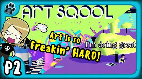 Art Sqool P2 | Art is so Freakin' HARD!