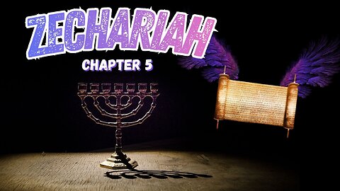 Book of Zechariah Chapter 5 (The Flying Scroll)