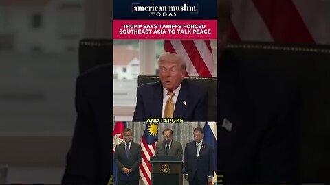 Trump says tariffs forced Southeast Asia to talk peace.