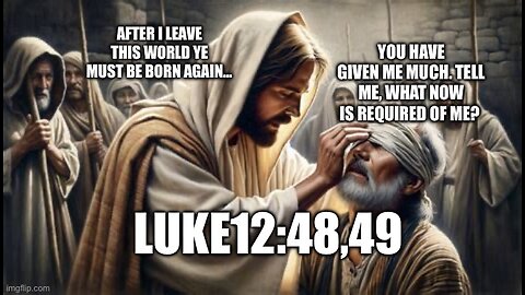 WHAT JESUS’ “MUCH IS REQUIRED” REQUIRES OF YOU!- Luke12:48,49