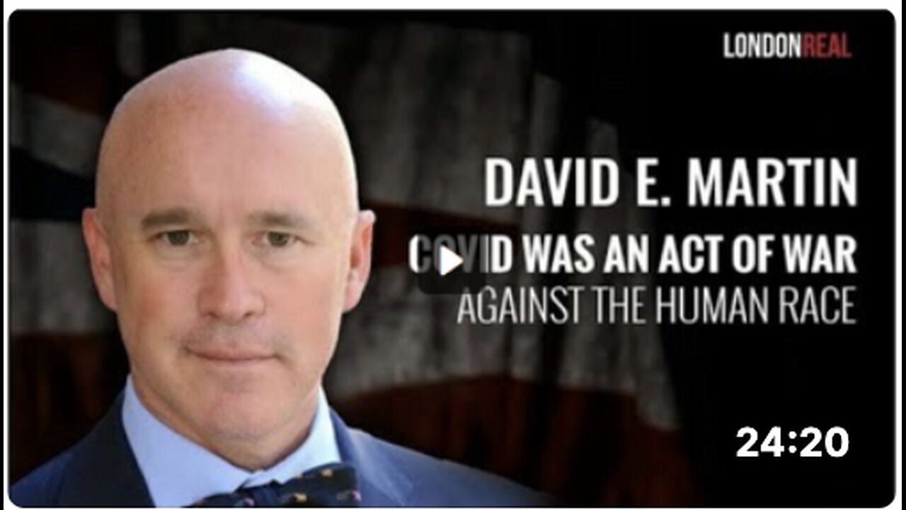 "Dr. David E. Martin's Early Access: Covid as an Act of War Against Humanity"