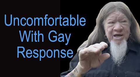 UNCOMFORTABLE WITH GAY RESPONSE