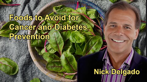Foods to Avoid to Prevent Cancer and Diabetes with Dr. Nick Delgado