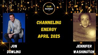 Jon Dowling & Jennifer Washington Channeling Energy April 2025 Podcast