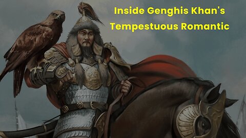Inside Genghis Khan's Tempestuous Romantic