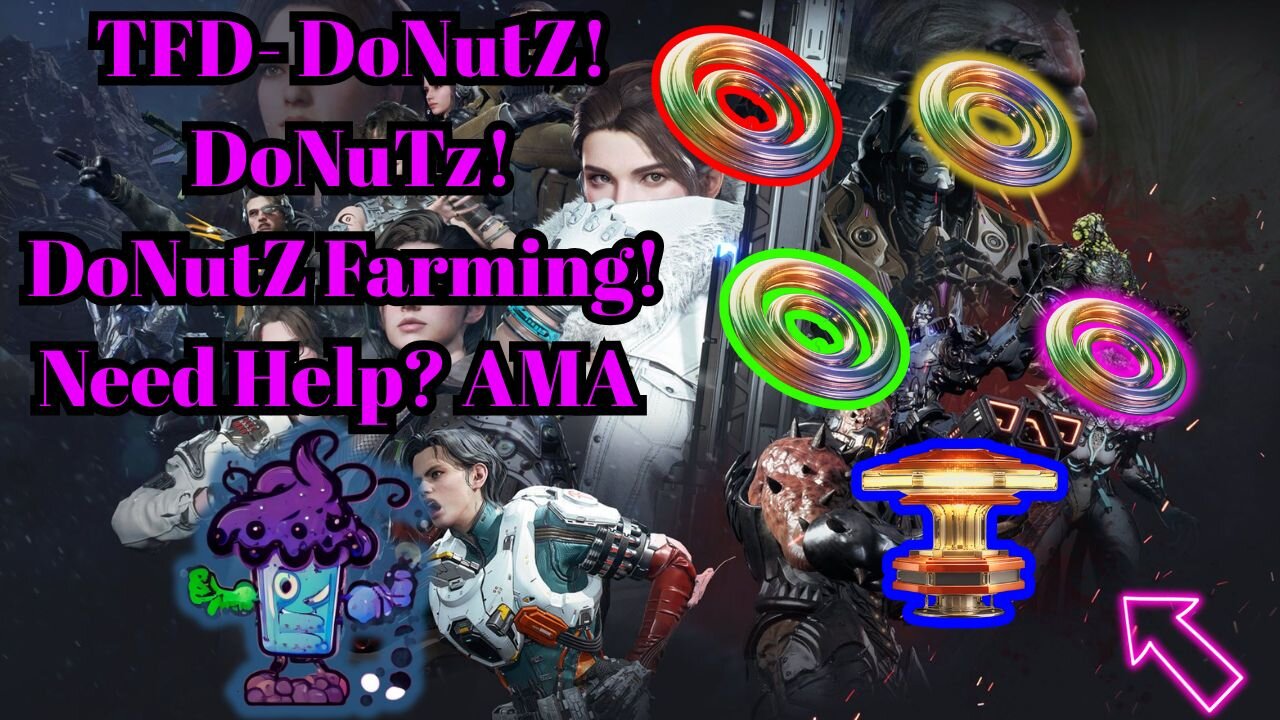 TFD DonutZ DoNuTz dOnUtZ!!! farming!!! need help? AMA