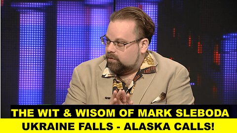 THE WIT AND WISDOM OF MARK SLEBODA - UKRAINE FALLS - ALASKA CALLS!