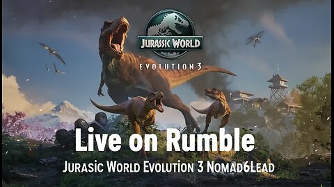 Jurassic World Evolution 3 LIVE – Nomad6Lead