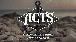 Through the Bible | Acts 27:38-28:31 - Brett Meador