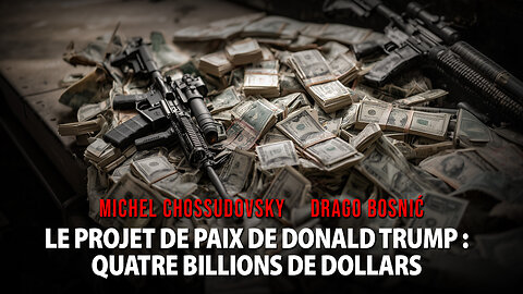 LE PROJET DE PAIX DE DONALD TRUMP : QUATRE BILLIONS DE DOLLARS - MICHEL CHOSSUDOVSKY & DRAGO BOSNIĆ