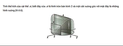 Tính thể tích của vật thể ℬ, biết đáy của ℬ là hình tròn bán kính 2 và mặt cắt