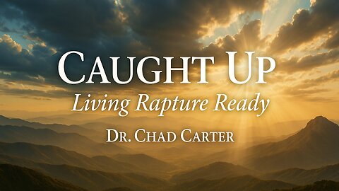Caught Up - Part 1 | Dr. Chad Carter