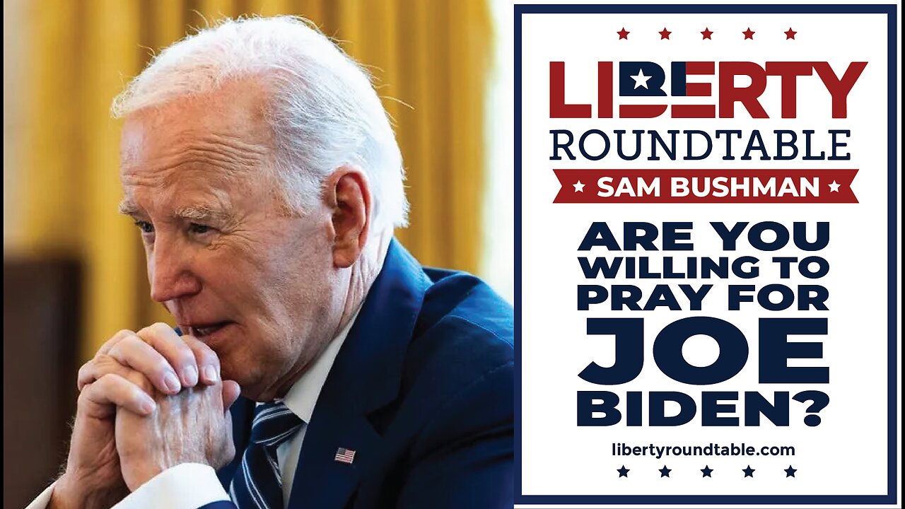 Are You Willing To Pray For Joe Biden?