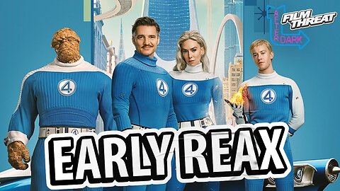 THE FANTASTIC FOUR: FIRST STEPS EARLY REACTION | Film Threat After Dark