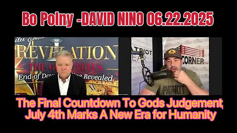 Bo Polny -DAVID NINO :The Final Countdown To Gods Judgement,July 4th Marks A New Era for Humanity