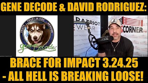 Gene Decode & David Rodriguez: Brace For Impact 3.24.25 - All Hell is Breaking Loose!