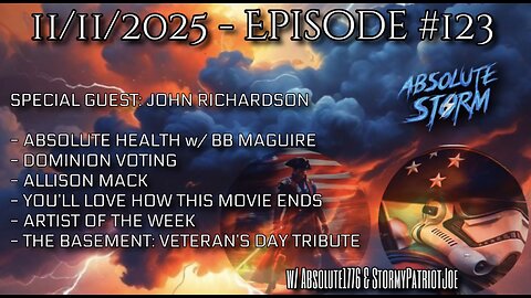 Absolute Storm Ep 123 11/11/2025 6pm EST w/ John Richardson - AH|Dominion|Mack|AOTW|Basement