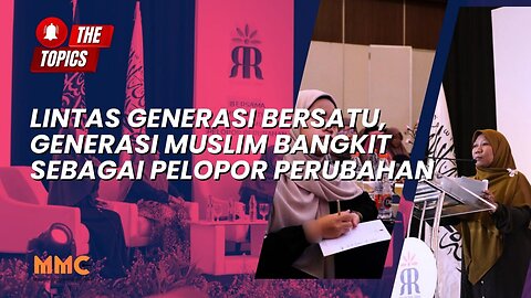 Lintas Generasi Bersatu, Generasi Muslim Bangkit sebagai Pelopor Perubahan | The Topics