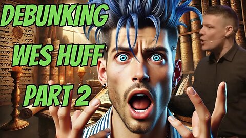 Debunking Wes Huff: The Truth About the Bible’s Transmission (Part 2)