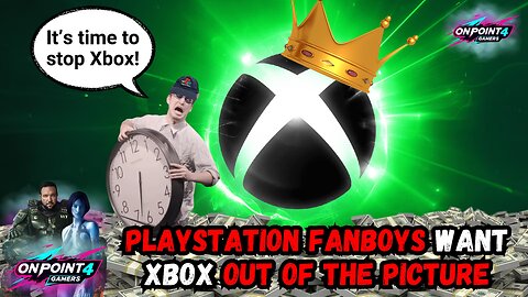 PlayStation Fanboys Want Xbox OUT OF THE PICTURE