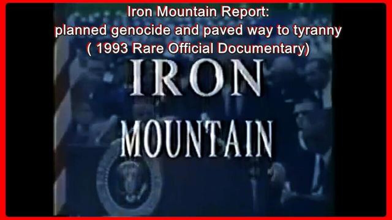 Iron Mountain Report: Planned Genocide and paved way to Tyranny (Rare Official Documentary •🕞4h 20m