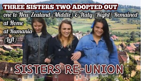 Rumanian Adopted Kiwi, Rumanian Adopted Italian and Rumanian Home brought up three sisters