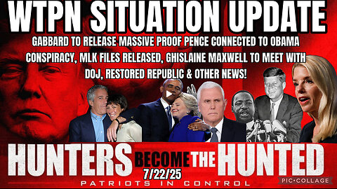 WTPN SITUATION UPDATE 7/22/25
