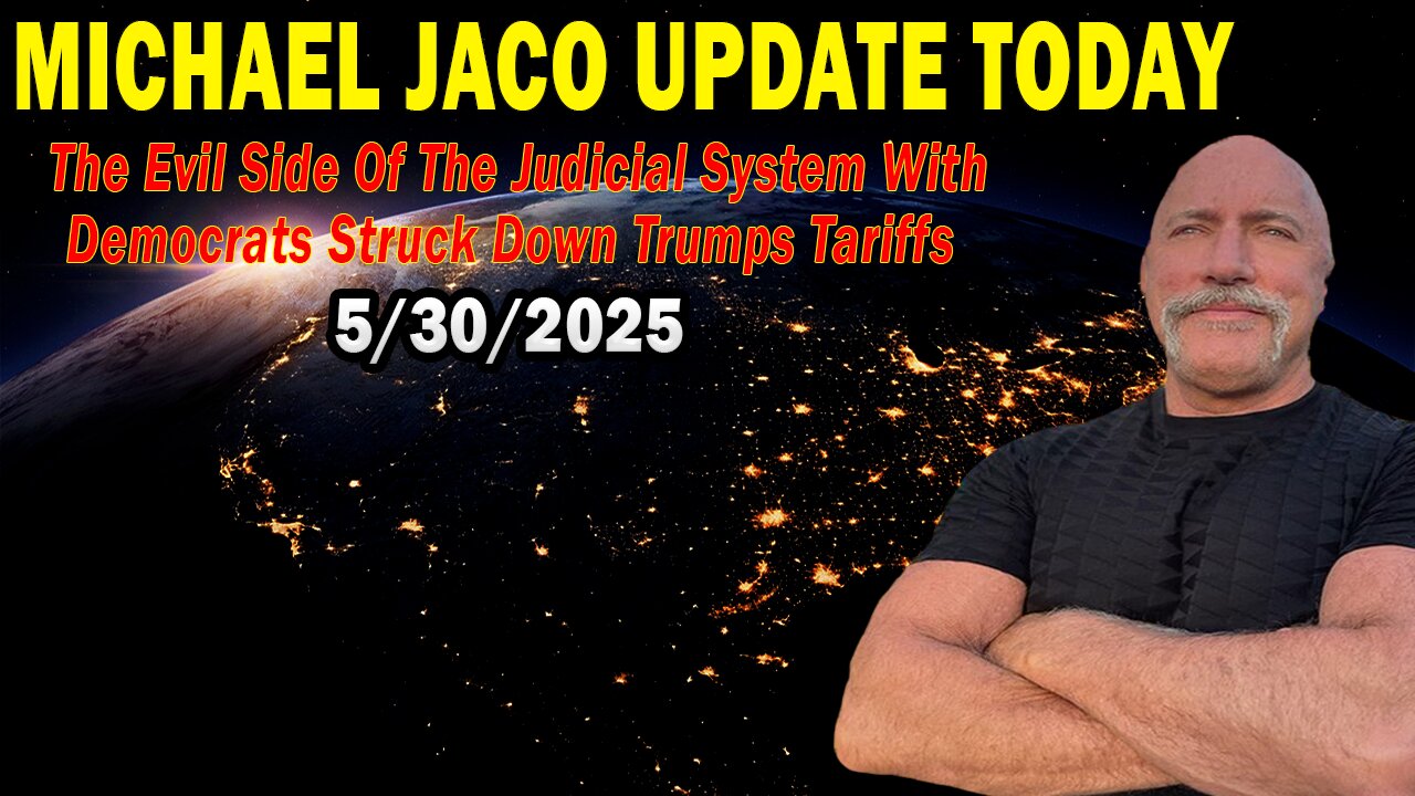 Michael Jaco Situation Update May 29: "The Evil Side Of The Judicial System With Democrats Struck Down Trumps Tariffs"