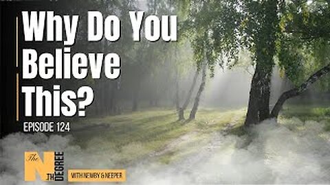 124: Why Do You Believe This? - The Nth Degree