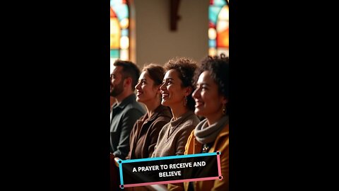 A Prayer to Receive and Believe