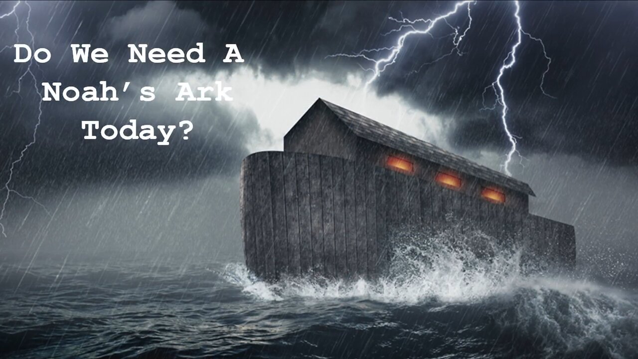Jul 27/25 | Do We Need A Noah's Ark Today?