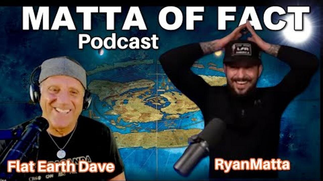 Matta of Fact PODCAST with Flat Earth Dave (FLAT for 2 weeks!) (split screen) [Sep 18, 2023]