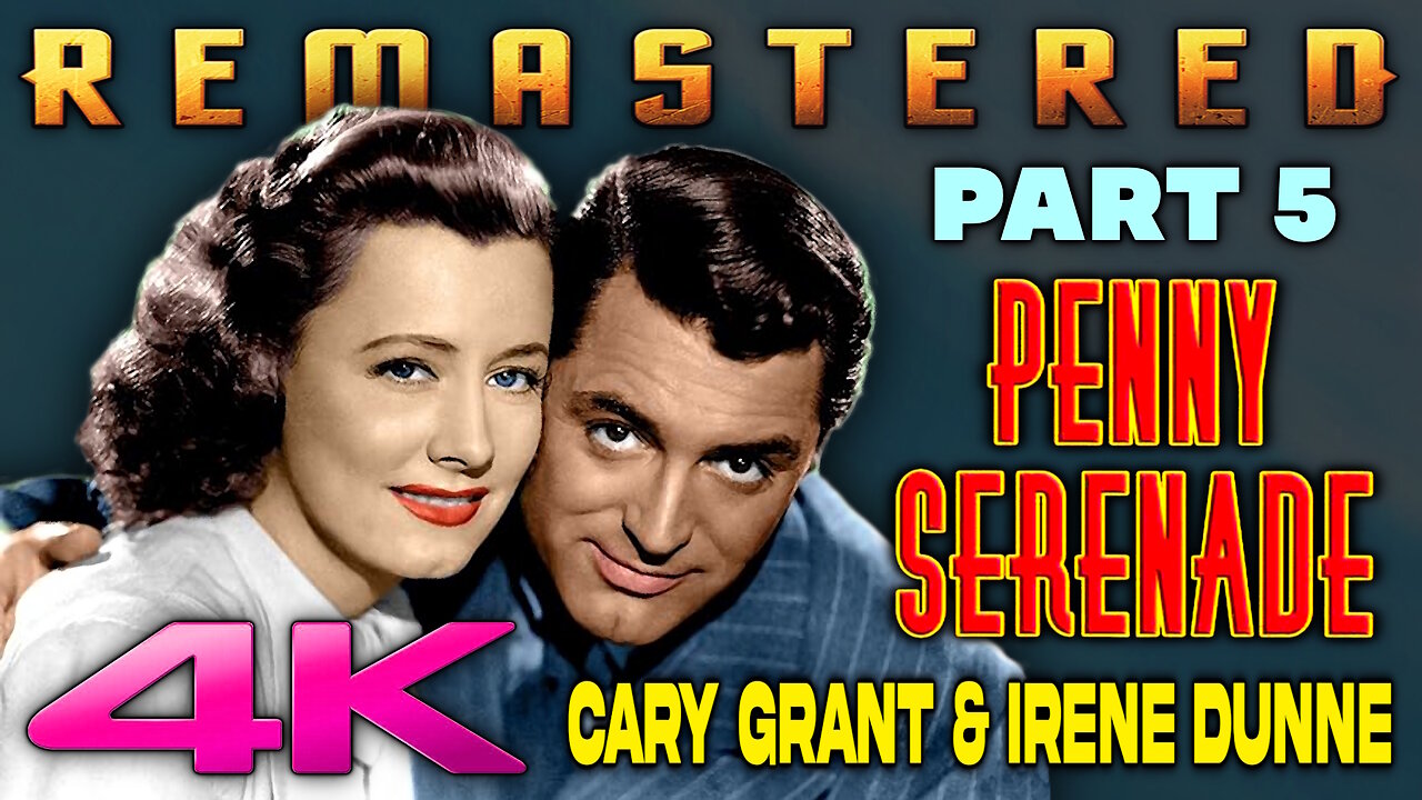 Penny Serenade - REMASTERED (4K - UHD) Starring Cary Grant & Irene Dunne (Part 5 of 6)