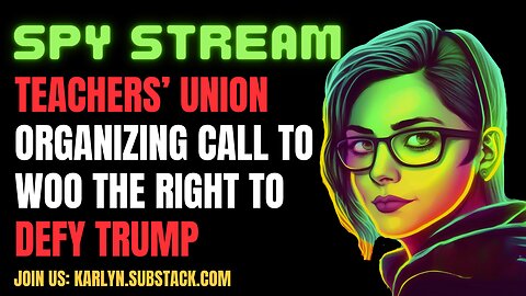 SPY STREAM: Inside a Leftist Teachers' Union Organizing Call To Defy Trump