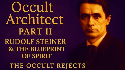 Occult Architect: Rudolf Steiner & the Blueprint of Spirit Part 2