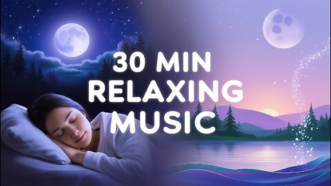 30 Min Beautiful Relaxing Music | Sleep Music • Calm & Peaceful Relaxation