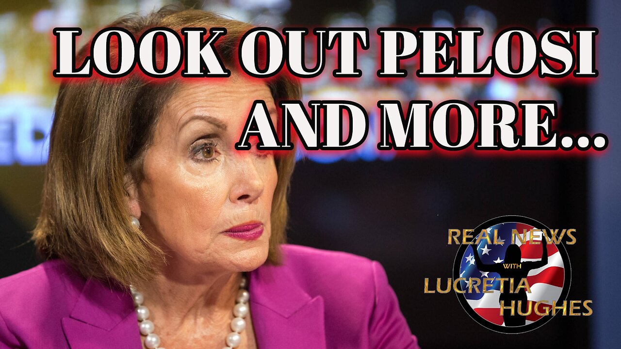 Real News with Lucretia Hughes - Look Out Pelosi And More..