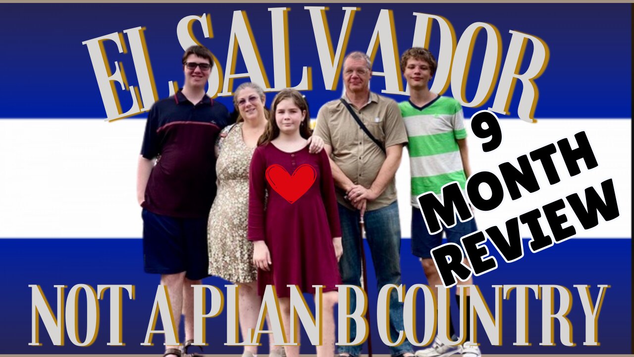 Think El Salvador is Just Plan B? It’s Our Plan A Now! 9 Months Later
