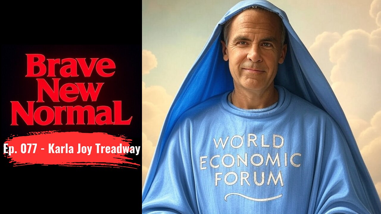 Brave New Normal Ep. 077 - Karla Joy Treadway: Mark Carney is the Great Reset