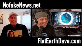 [Flat Earth Dave Interviews 2] NoFakeNews.net with Flat Earth Dave [Oct 18, 2024]