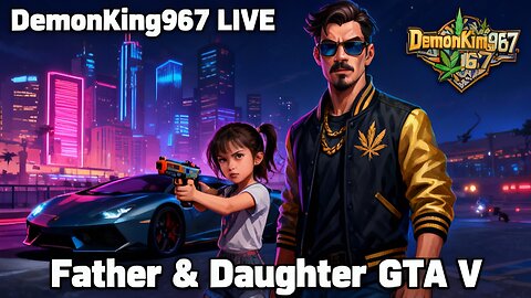 DemonKing967 GTA 5 Online Live: Father & Daughter Takeover! | Co-Op Heists, Cars & Los Santos Mayhem