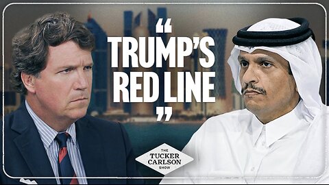Tucker and Qatar’s Prime Minister React to Trump’s Move Against Bibi