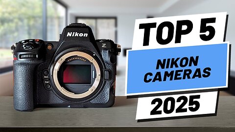 Top 5 BEST Nikon Cameras in 2025