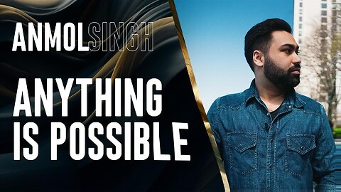Anything is Possible