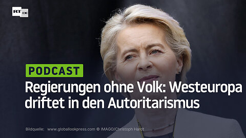 Regierungen ohne Volk: Westeuropa driftet in den Autoritarismus