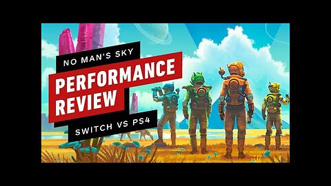 No Man's Sky Nintendo Switch vs PS4 Performance Review