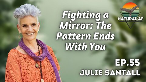Ep. 55: Julie Santall | Fighting a Mirror: The Pattern Ends With You