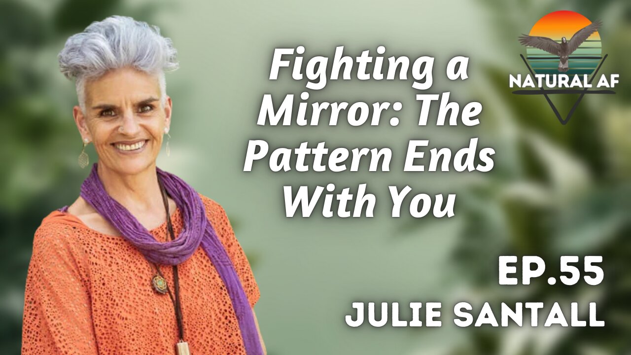 Ep. 55: Julie Santall | Fighting a Mirror: The Pattern Ends With You