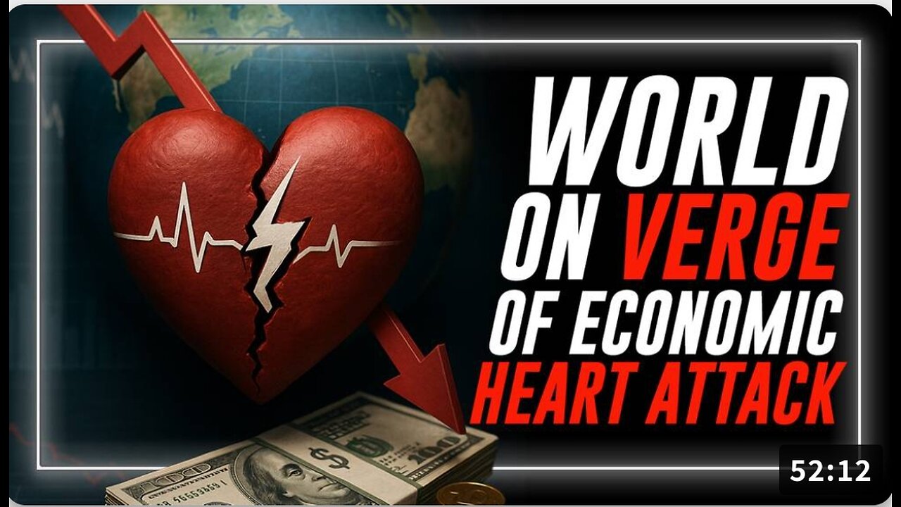 "The World Is On The Verge Of An Economic Heart Attack!"